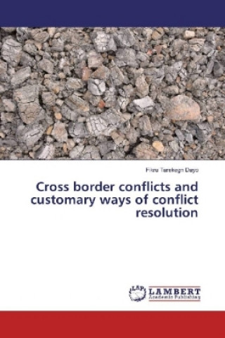 Knjiga Cross border conflicts and customary ways of conflict resolution Fikru Tarekegn Dayo