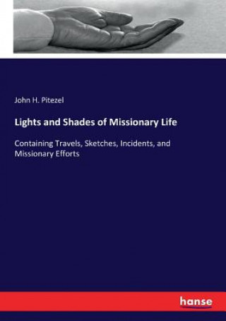 Kniha Lights and Shades of Missionary Life John H. Pitezel