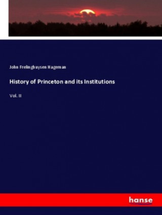 Carte History of Princeton and its Institutions John Frelinghuysen Hageman
