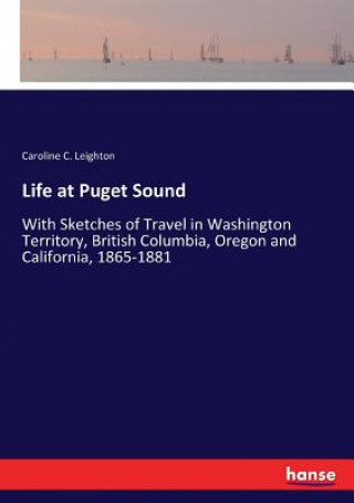 Książka Life at Puget Sound Caroline C. Leighton