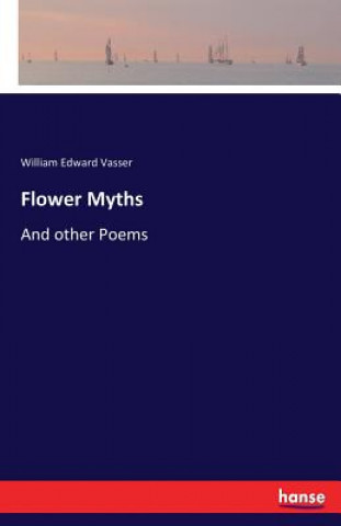 Knjiga Flower Myths William Edward Vasser