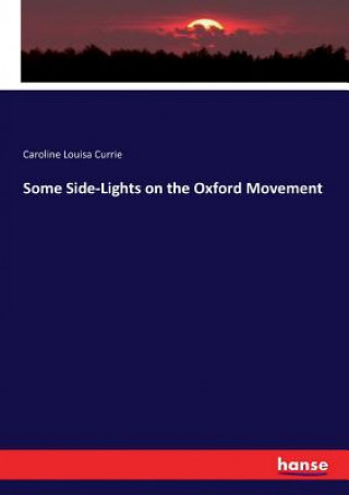 Kniha Some Side-Lights on the Oxford Movement Caroline Louisa Currie