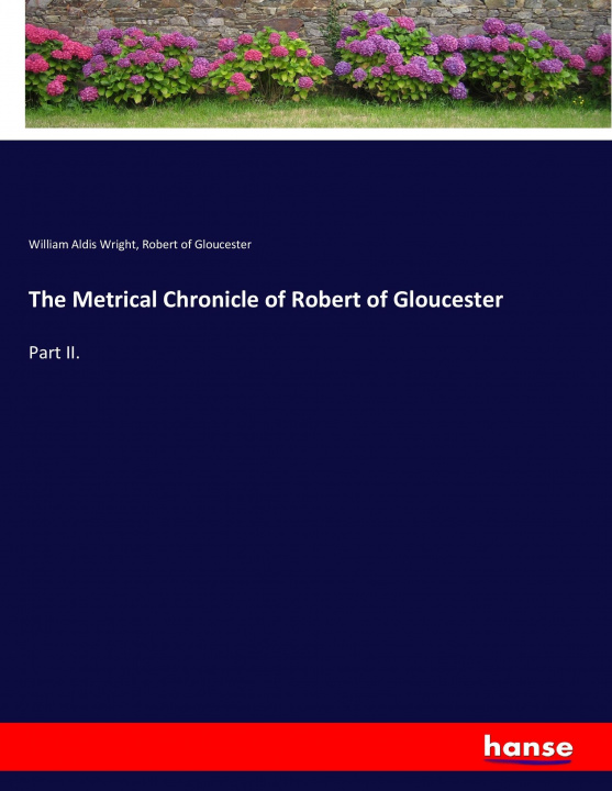 Könyv Metrical Chronicle of Robert of Gloucester William Aldis Wright