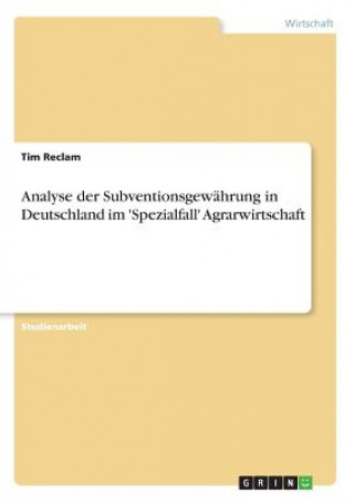 Książka Analyse der Subventionsgewährung in Deutschland im 'Spezialfall' Agrarwirtschaft Tim Reclam