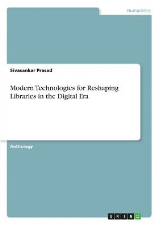 Kniha Modern Technologies for Reshaping Libraries in the Digital Era Sivasankar Prasad