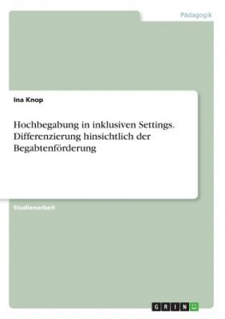 Book Hochbegabung in inklusiven Settings. Differenzierung hinsichtlich der Begabtenförderung Ina Knop