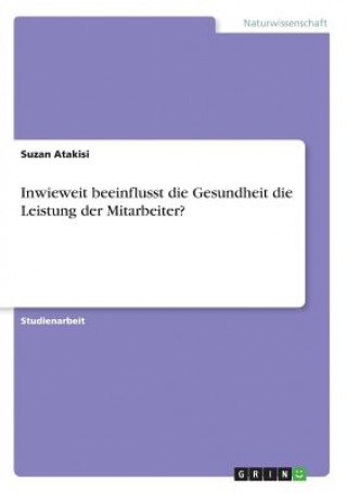 Buch Inwieweit beeinflusst die Gesundheit die Leistung der Mitarbeiter? Suzan Atakisi