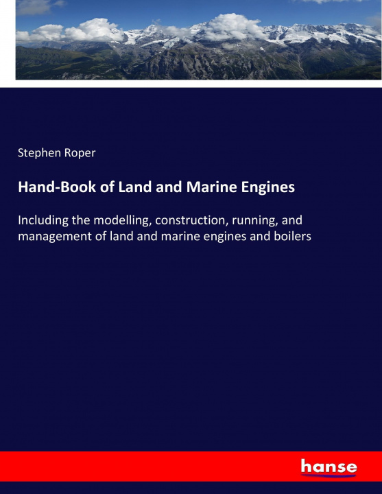 Kniha Hand-Book of Land and Marine Engines Stephen Roper