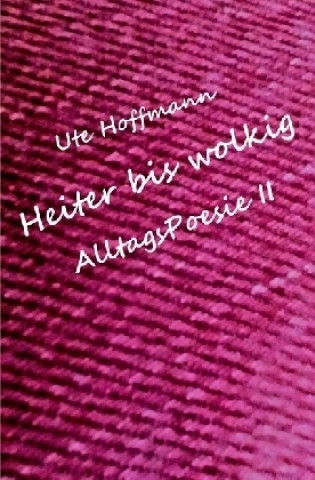 Könyv Heiter bis wolkig AlltagsPoesie II Ute Hoffmann