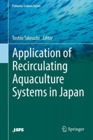 Kniha Application of Recirculating Aquaculture Systems in Japan Toshio Takeuchi