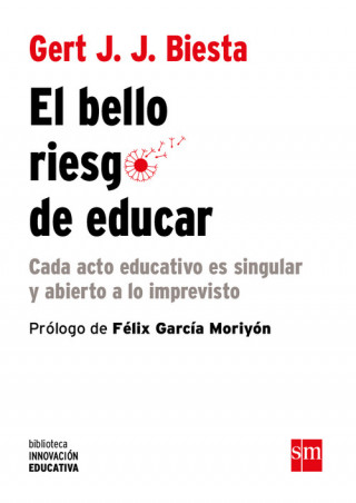 Carte El riesgo de educar: Cada acto educativo es singular y abierto a lo imprevisto GERT J. J. BIESTA