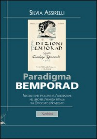 Kniha Paradigma Bemporad. Percorsi e linee evolutive dell'illustrazione nel libro per l'infanzia in Italia tra Ottocento e Novecento Silvia Assirelli