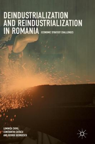 Carte Deindustrialization and Reindustrialization in Romania Lumini?a Chivu