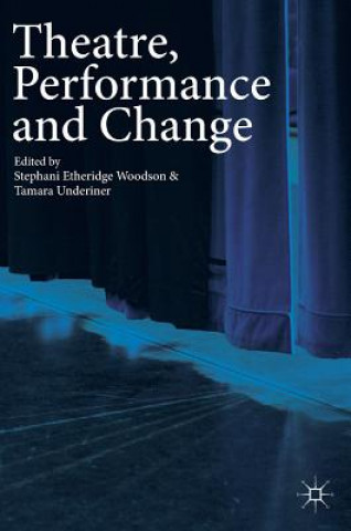 Book Theatre, Performance and Change Stephani Etheridge Woodson