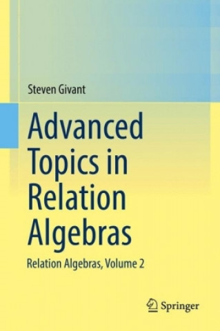 Kniha Advanced Topics in Relation Algebras Steven Givant