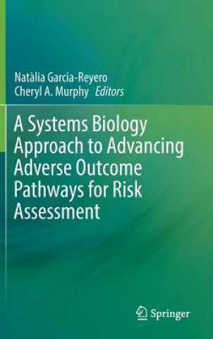 Livre Systems Biology Approach to Advancing Adverse Outcome Pathways for Risk Assessment Nat?lia Garcia-Reyero