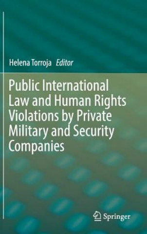 Kniha Public International Law and Human Rights Violations by Private Military and Security Companies Helena Torroja