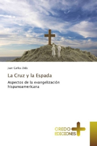 Könyv La Cruz y la Espada Juan Carlos Dido