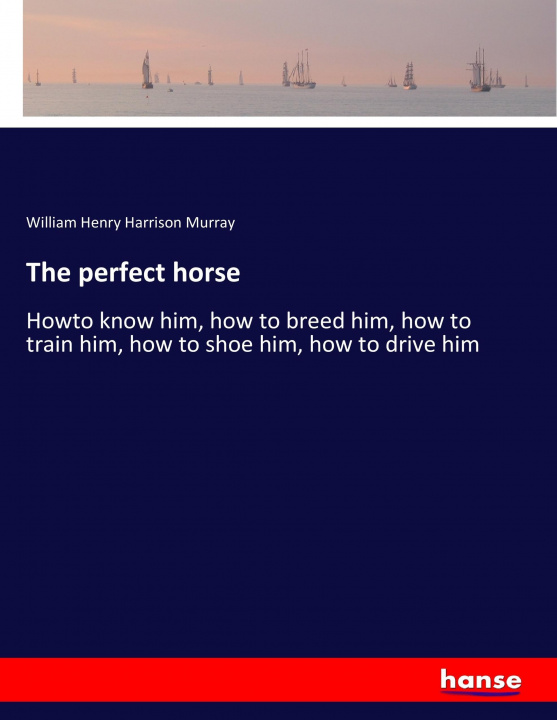 Knjiga The perfect horse William Henry Harrison Murray