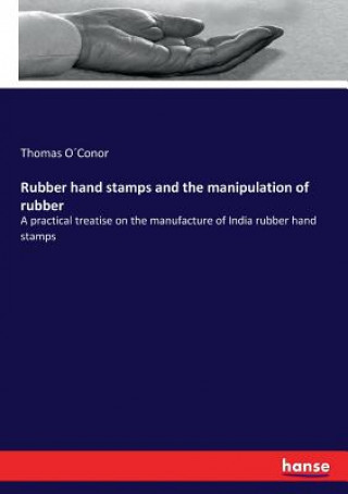 Kniha Rubber hand stamps and the manipulation of rubber Thomas O´Conor