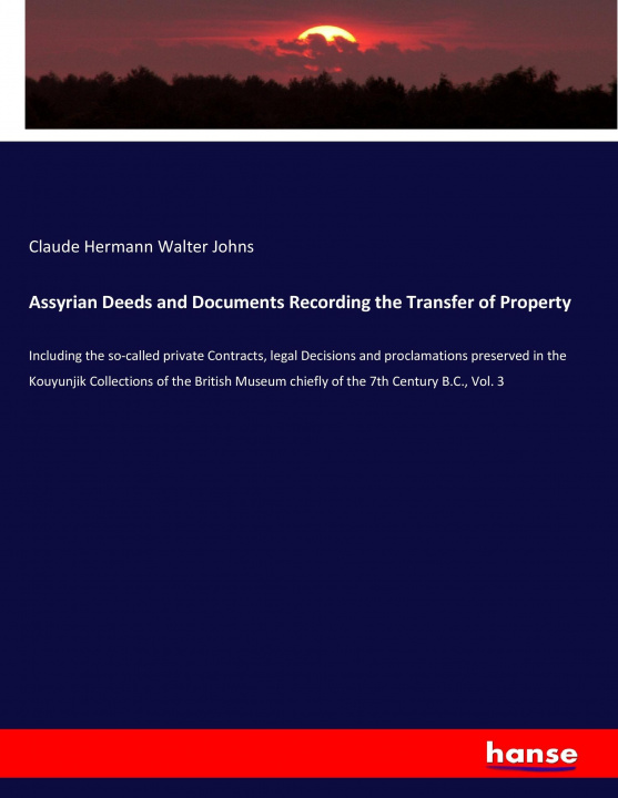 Kniha Assyrian Deeds and Documents Recording the Transfer of Property Claude Hermann Walter Johns