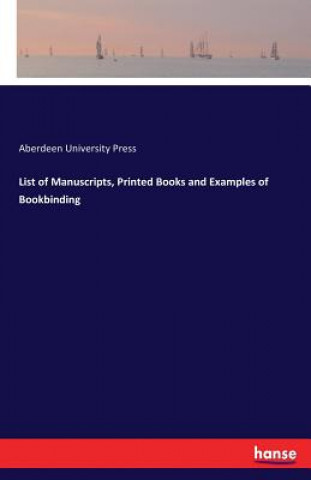 Kniha List of Manuscripts, Printed Books and Examples of Bookbinding Aberdeen University Press