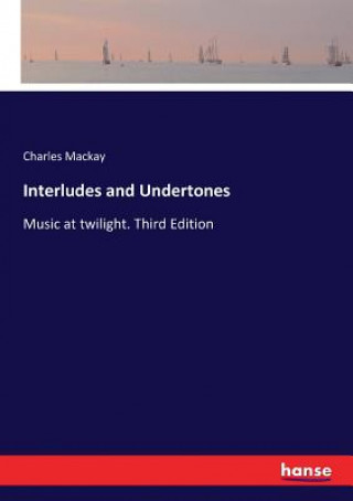 Book Interludes and Undertones Charles Mackay