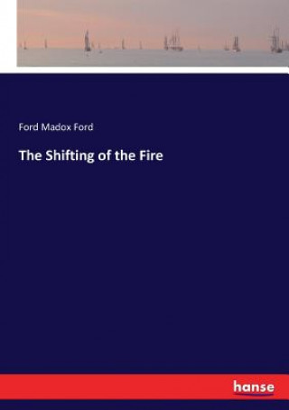 Kniha Shifting of the Fire Ford Madox