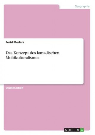 Könyv Das Konzept des kanadischen Multikulturalismus Ferid Medara