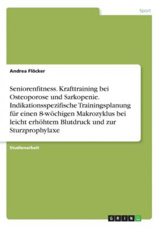 Książka Seniorenfitness. Krafttraining bei Osteoporose und Sarkopenie. Indikationsspezifische Trainingsplanung für einen 8-wöchigen Makrozyklus bei leicht erh Andrea Flöcker