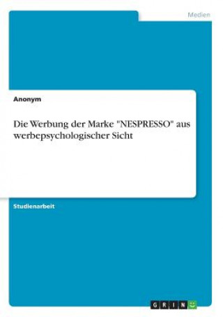 Knjiga Die Werbung der Marke "NESPRESSO" aus werbepsychologischer Sicht Anonym