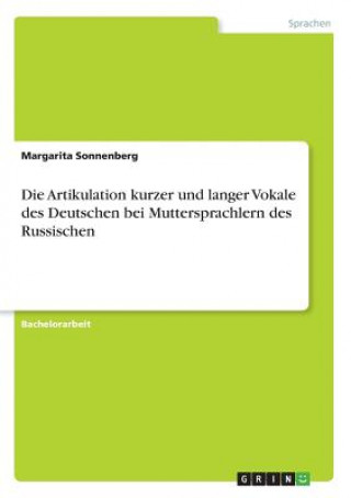 Книга Die Artikulation kurzer und langer Vokale des Deutschen bei Muttersprachlern des Russischen Margarita Sonnenberg