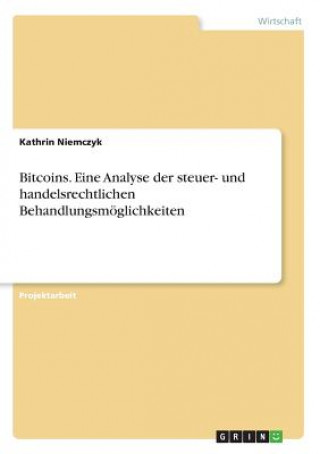 Kniha Bitcoins. Eine Analyse der steuer- und handelsrechtlichen Behandlungsmöglichkeiten Kathrin Niemczyk