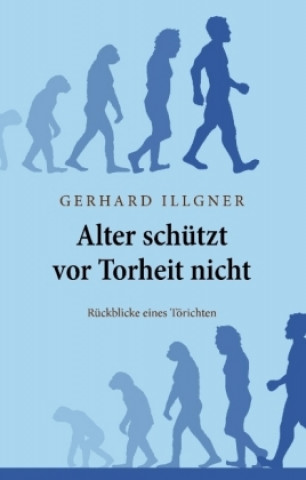 Kniha Alter schützt vor Torheit nicht Gerhard Illgner