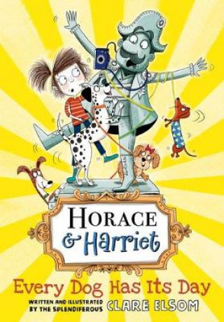 Livre Horace and Harriet: Every Dog Has Its Day Clare Elsom