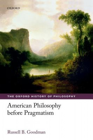 Kniha American Philosophy before Pragmatism Russell B. Goodman