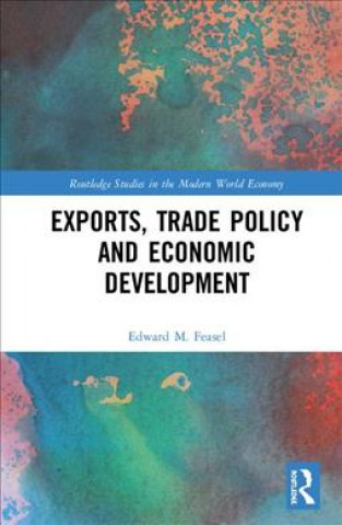 Könyv Exports, Trade Policy and Economic Growth in Eras of Globalization Edward M. Feasel