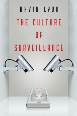 Book Culture of Surveillance - Watching as a Way of  Life David Lyon