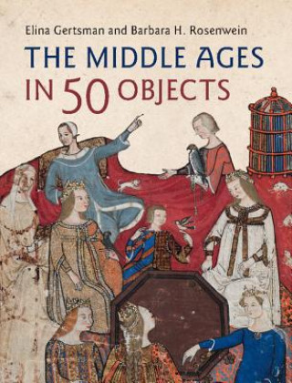 Βιβλίο Middle Ages in 50 Objects GERTSMAN  ELINA
