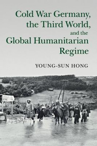 Carte Cold War Germany, the Third World, and the Global Humanitarian Regime HONG  YOUNG SUN