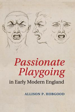 Książka Passionate Playgoing in Early Modern England HOBGOOD  ALLISON P.