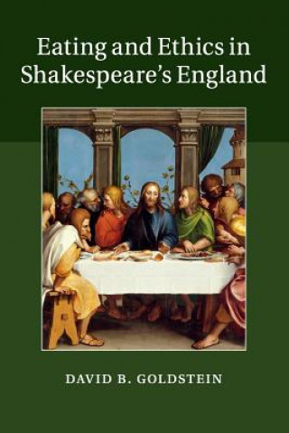Kniha Eating and Ethics in Shakespeare's England GOLDSTEIN  DAVID B.
