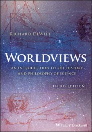 Könyv Worldviews - An Introduction to the History and Philosophy of Science, 3rd Edition Richard DeWitt