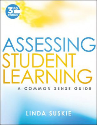 Kniha Assessing Student Learning - A Common Sense Guide,  Third Edition Linda Suskie