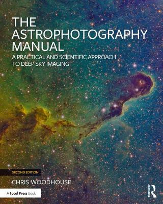 Kniha Astrophotography Manual Chris (professional photographer and member of the Royal Photographic Society for over 25 years) Woodhouse
