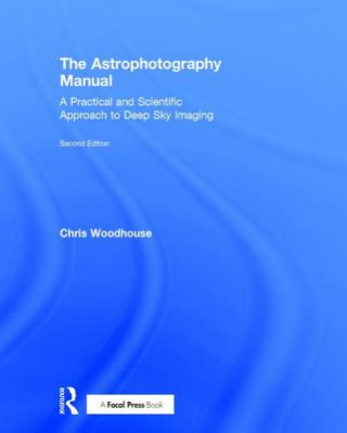 Książka Astrophotography Manual Chris (professional photographer and member of the Royal Photographic Society for over 25 years) Woodhouse
