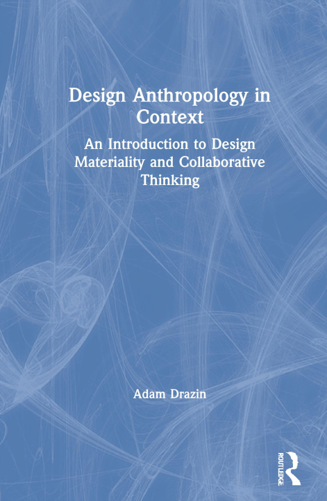 Kniha Design Anthropology in Context Adam Drazin