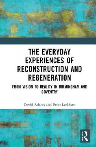 Kniha Everyday Experiences of Reconstruction and Regeneration Peter Larkham