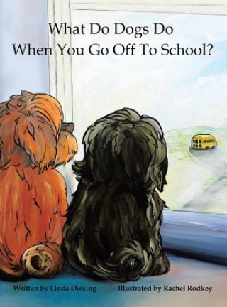 Carte What Do Dogs Do When You Go Off to School? LINDA DIESING