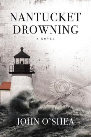 Knjiga Nantucket Drowning JOHN O'SHEA